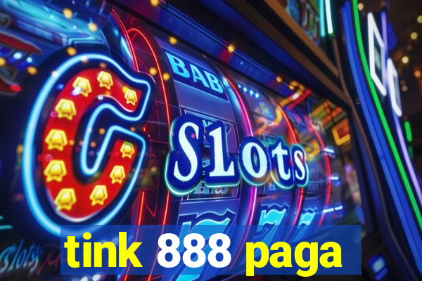 tink 888 paga